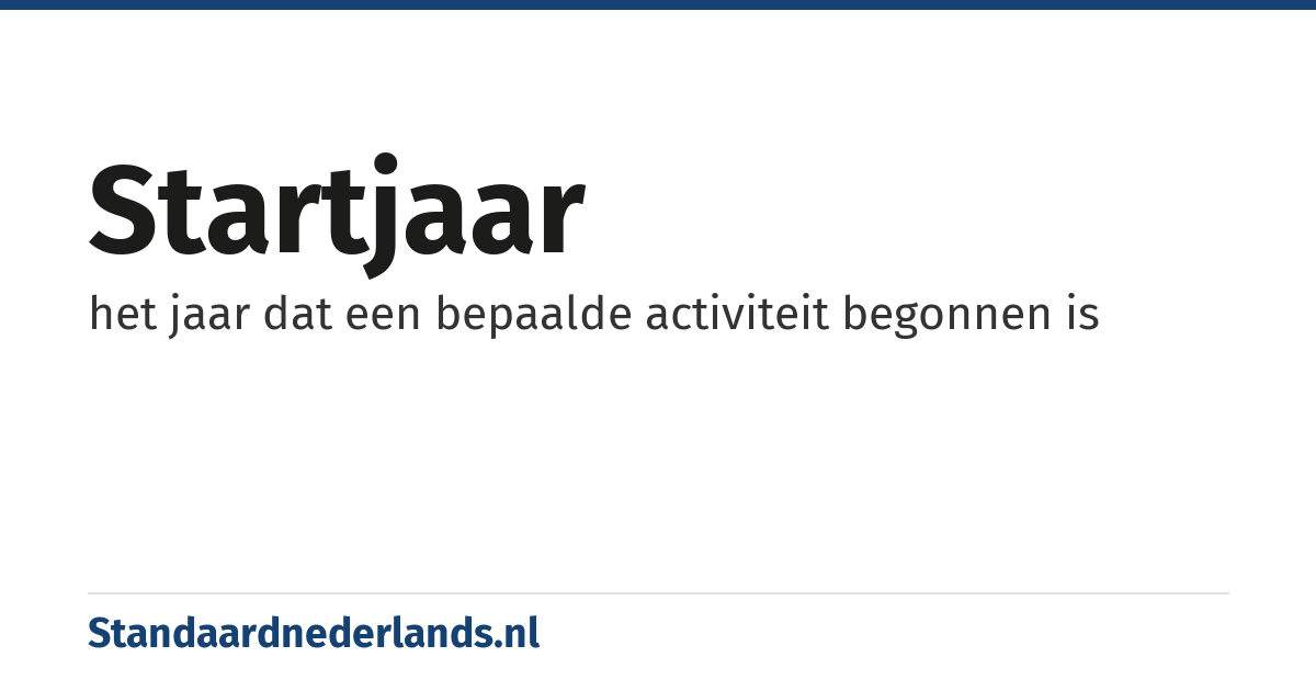 startjaar: het jaar dat een bepaalde activiteit begonnen is
