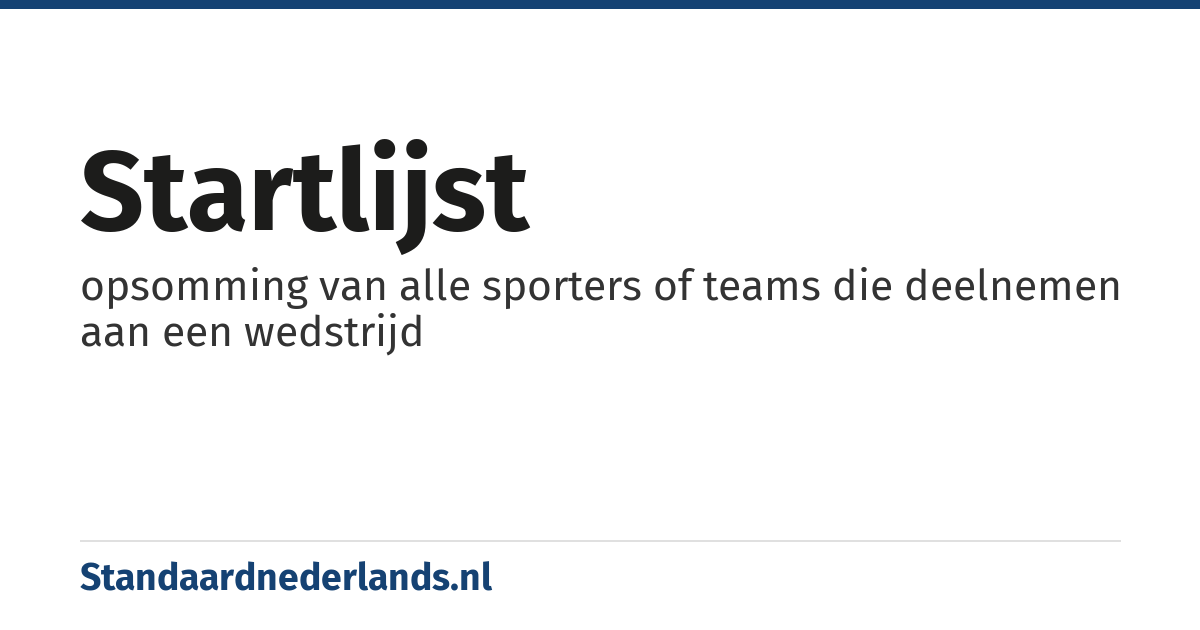 startlijst: opsomming van alle sporters of teams die deelnemen aan een wedstrijd
