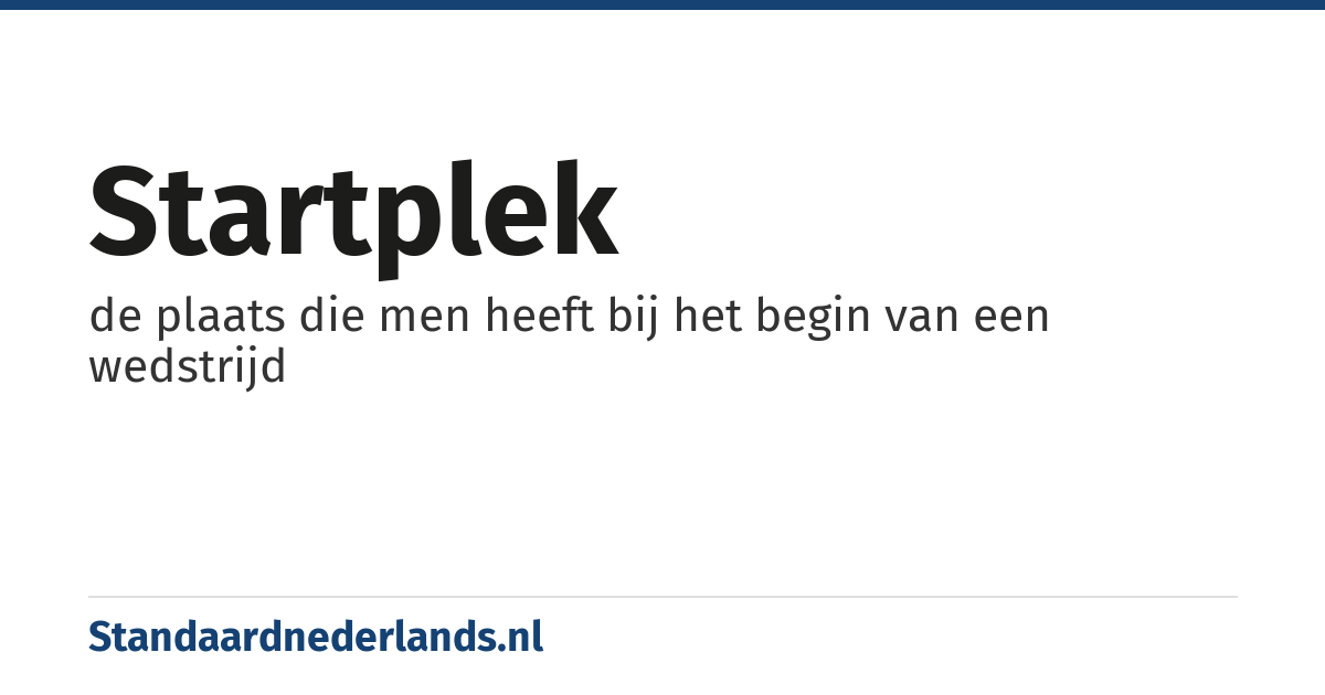 startplek: de plaats die men heeft bij het begin van een wedstrijd