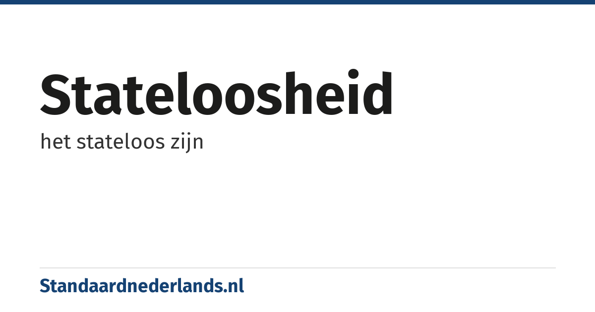 stateloosheid: het stateloos zijn