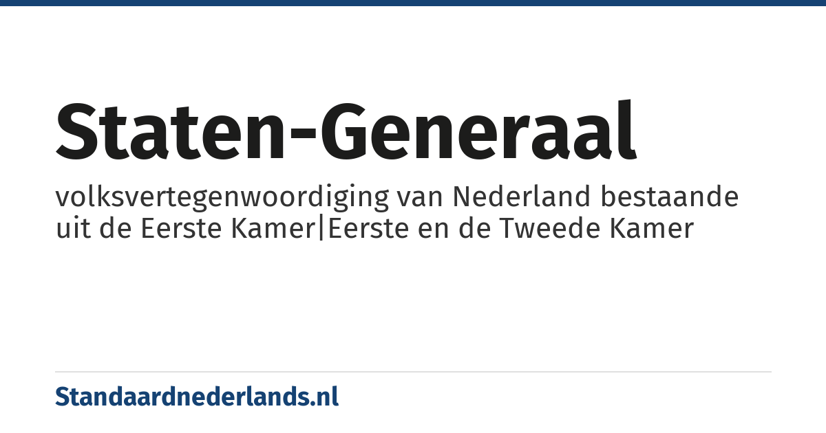Staten-Generaal: volksvertegenwoordiging van Nederland bestaande uit de Eerste Kamer|Eerste en de Tweede Kamer