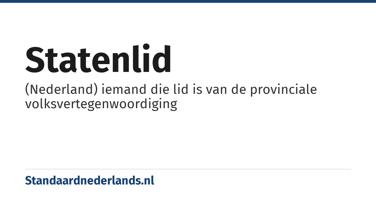 Statenlid: (Nederland) iemand die lid is van de provinciale volksvertegenwoordiging