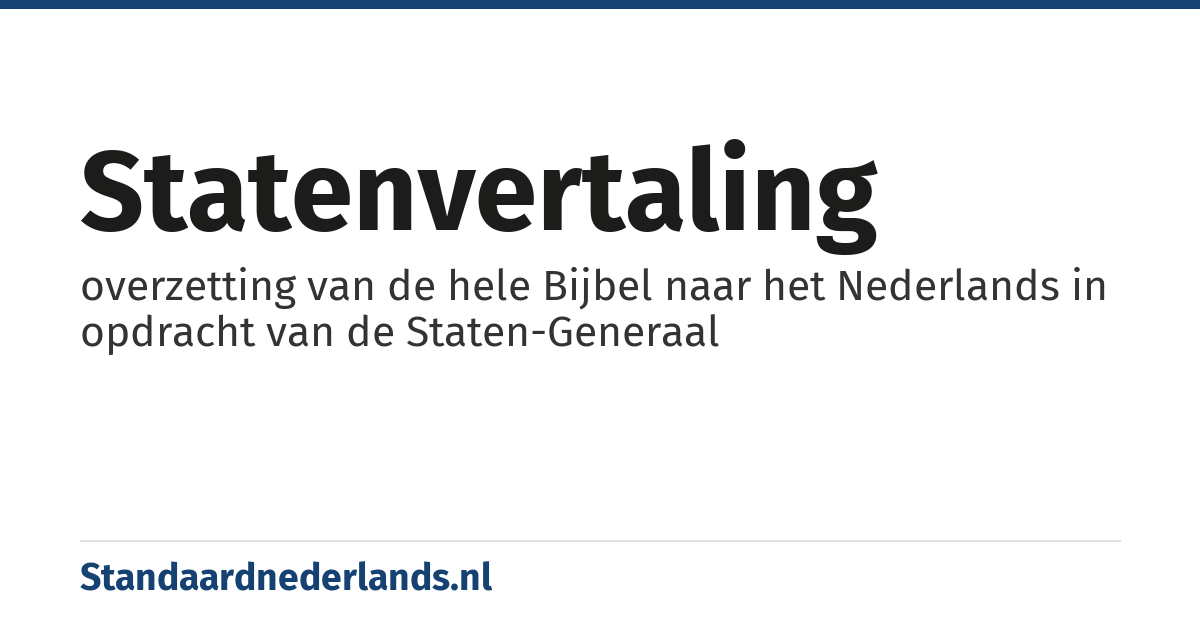 Statenvertaling: overzetting van de hele Bijbel naar het Nederlands in opdracht van de Staten-Generaal