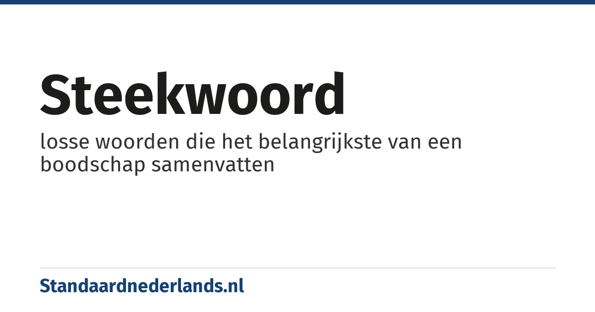 steekwoord: losse woorden die het belangrijkste van een boodschap samenvatten