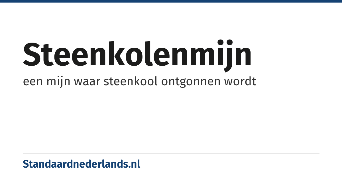 steenkolenmijn: een mijn waar steenkool ontgonnen wordt