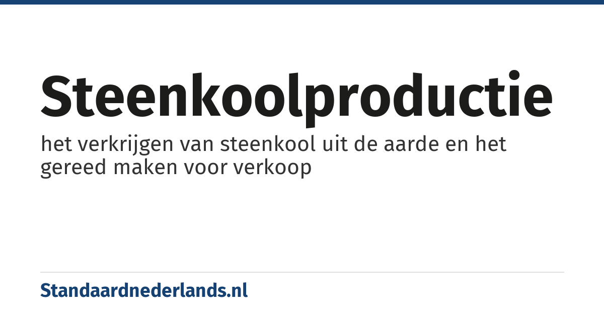 steenkoolproductie: het verkrijgen van steenkool uit de aarde en het gereed maken voor verkoop