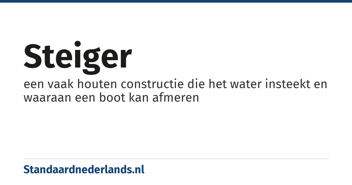 steiger: een vaak houten constructie die het water insteekt en waaraan een boot kan afmeren