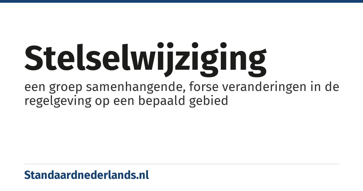 stelselwijziging: een groep samenhangende, forse veranderingen in de regelgeving op een bepaald gebied