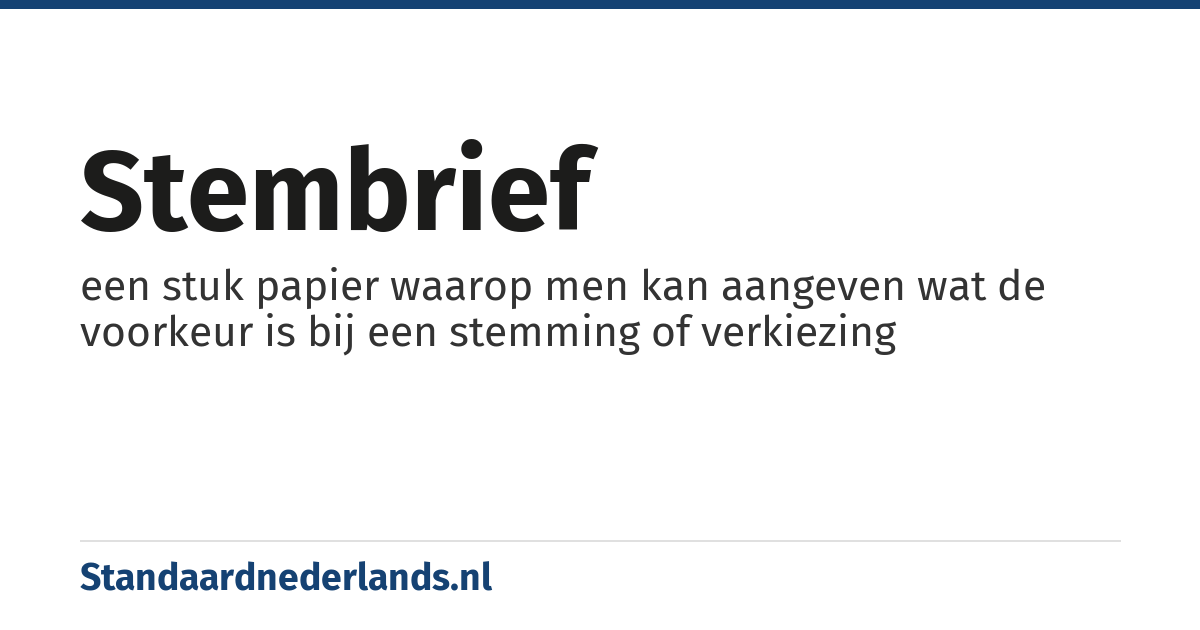 stembrief: een stuk papier waarop men kan aangeven wat de voorkeur is bij een stemming of verkiezing