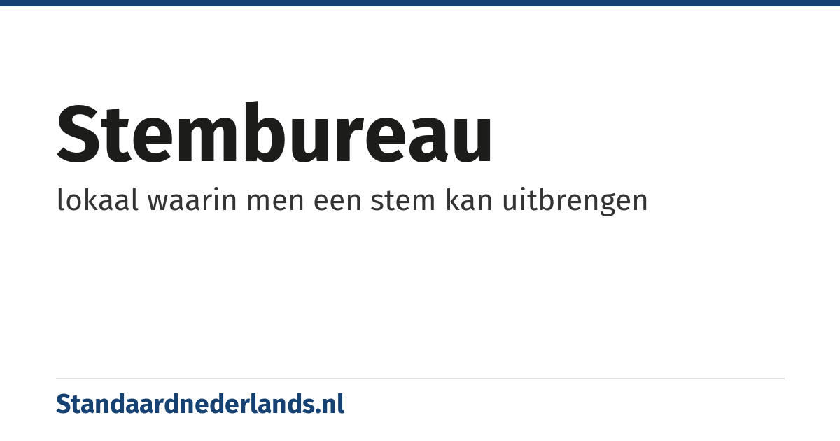 stembureau: lokaal waarin men een stem kan uitbrengen