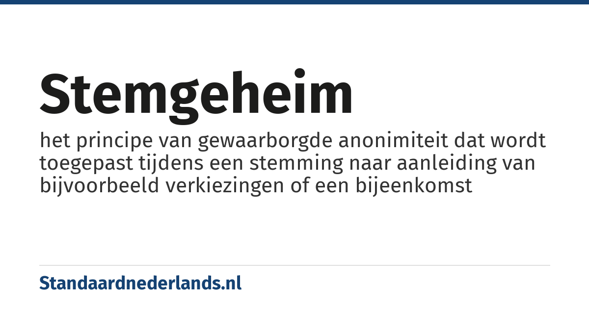 stemgeheim: het principe van gewaarborgde anonimiteit dat wordt toegepast tijdens een stemming naar aanleiding van bijvoorbeeld verkiezingen of een bijeenkomst