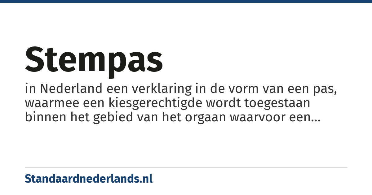 stempas: in Nederland een verklaring in de vorm van een pas, waarmee een kiesgerechtigde wordt toegestaan binnen het gebied van het orgaan waarvoor een verkiezing wordt gehouden, meestal de gemeente of deelgemeente, aan de stemming deel te nemen