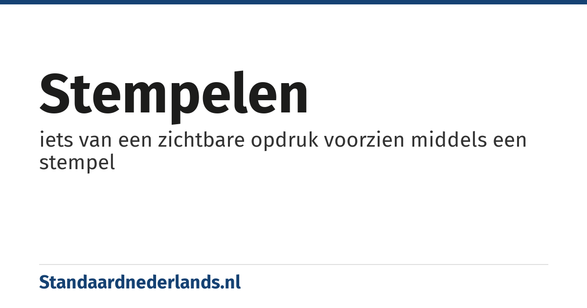 stempelen: iets van een zichtbare opdruk voorzien middels een stempel