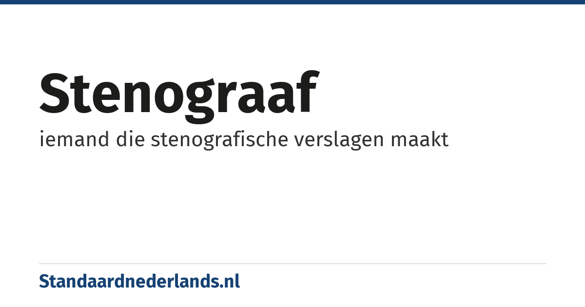 stenograaf: iemand die stenografische verslagen maakt