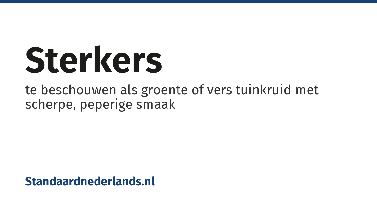 sterkers: te beschouwen als groente of vers tuinkruid met scherpe, peperige smaak