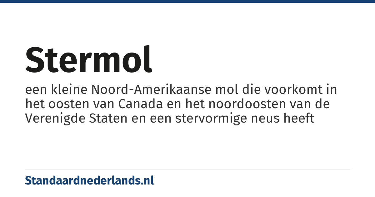 stermol: een kleine Noord-Amerikaanse mol die voorkomt in het oosten van Canada en het noordoosten van de Verenigde Staten en een stervormige neus heeft