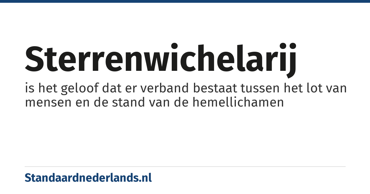 sterrenwichelarij: is het geloof dat er verband bestaat tussen het lot van mensen en de stand van de hemellichamen