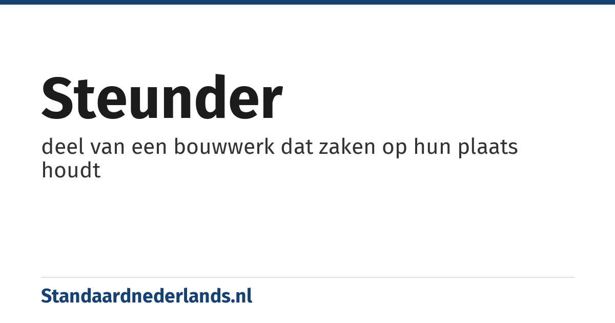 steunder: deel van een bouwwerk dat zaken op hun plaats houdt