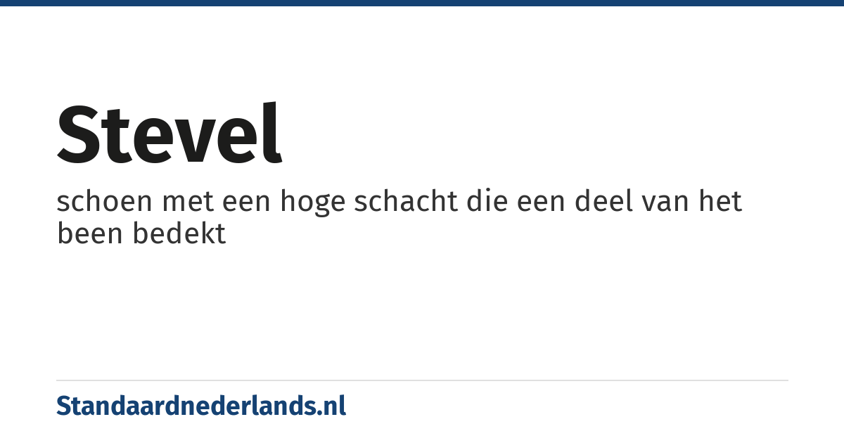 stevel: schoen met een hoge schacht die een deel van het been bedekt