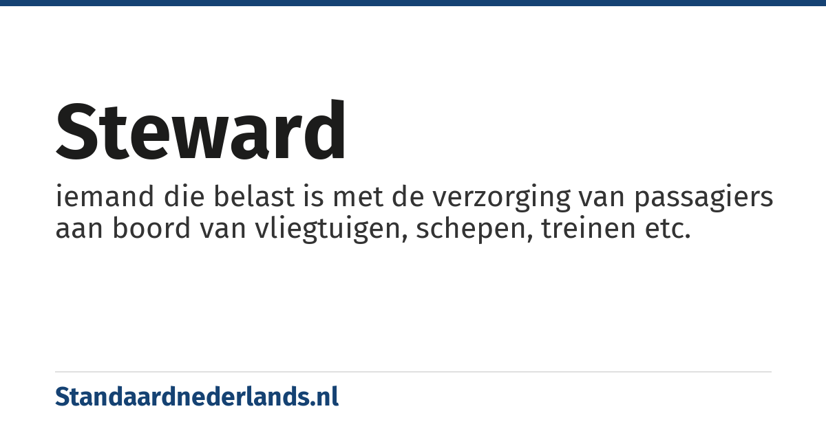 steward: iemand die belast is met de verzorging van passagiers aan boord van vliegtuigen, schepen, treinen etc.