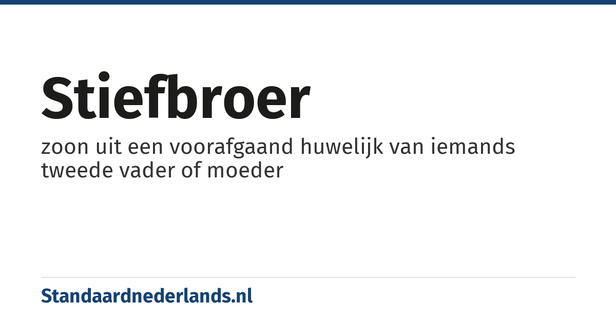 stiefbroer: zoon uit een voorafgaand huwelijk van iemands tweede vader of moeder