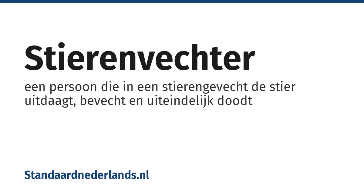 stierenvechter: een persoon die in een stierengevecht de stier uitdaagt, bevecht en uiteindelijk doodt