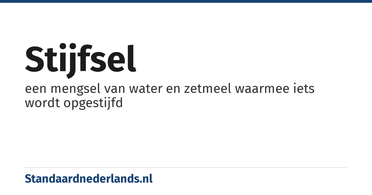 stijfsel: een mengsel van water en zetmeel waarmee iets wordt opgestijfd