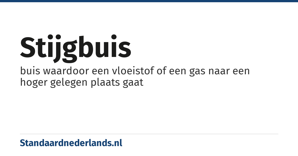 stijgbuis: buis waardoor een vloeistof of een gas naar een hoger gelegen plaats gaat