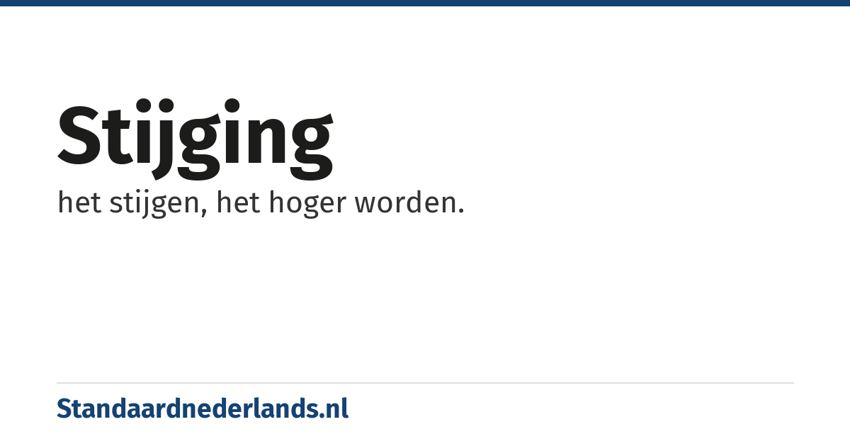 stijging: het stijgen, het hoger worden.