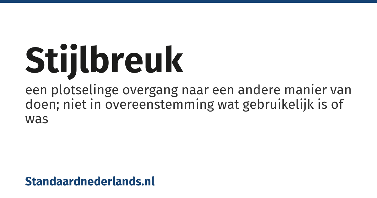stijlbreuk: een plotselinge overgang naar een andere manier van doen; niet in overeenstemming wat gebruikelijk is of was