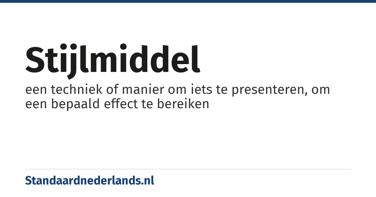 stijlmiddel: een techniek of manier om iets te presenteren, om een bepaald effect te bereiken