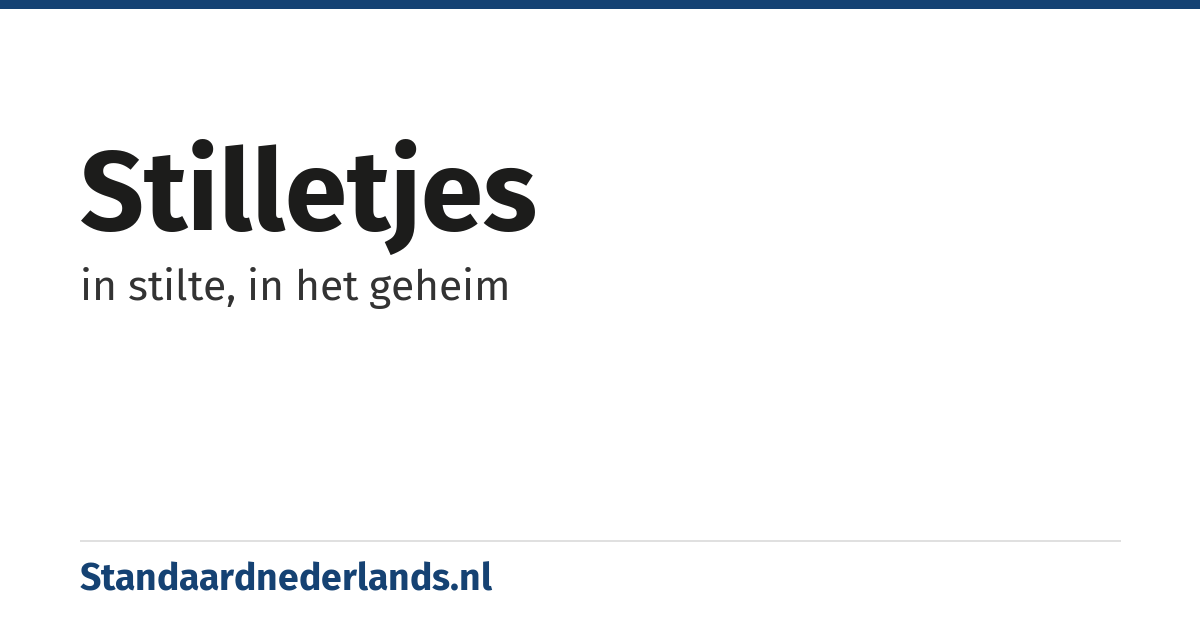 stilletjes: in stilte, in het geheim