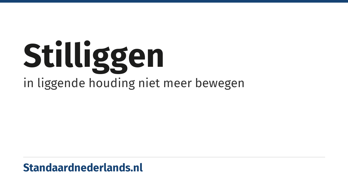 stilliggen: in liggende houding niet meer bewegen