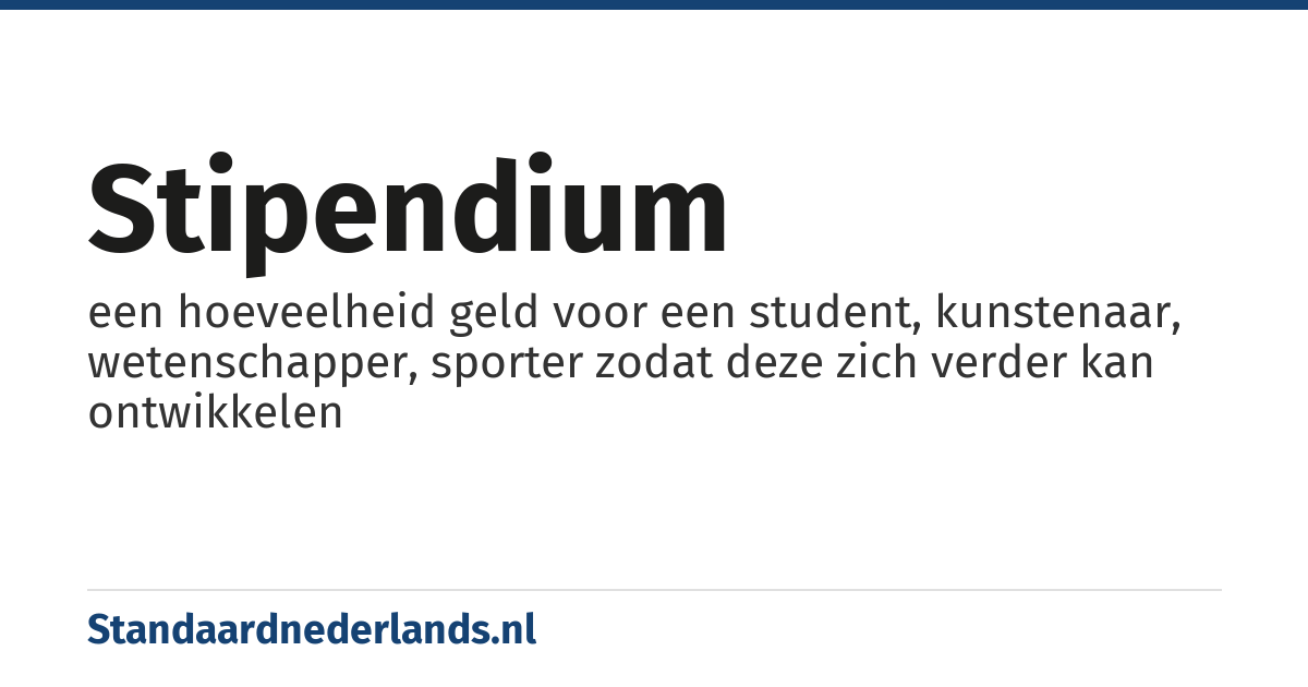 stipendium: een hoeveelheid geld voor een student, kunstenaar, wetenschapper, sporter zodat deze zich verder kan ontwikkelen