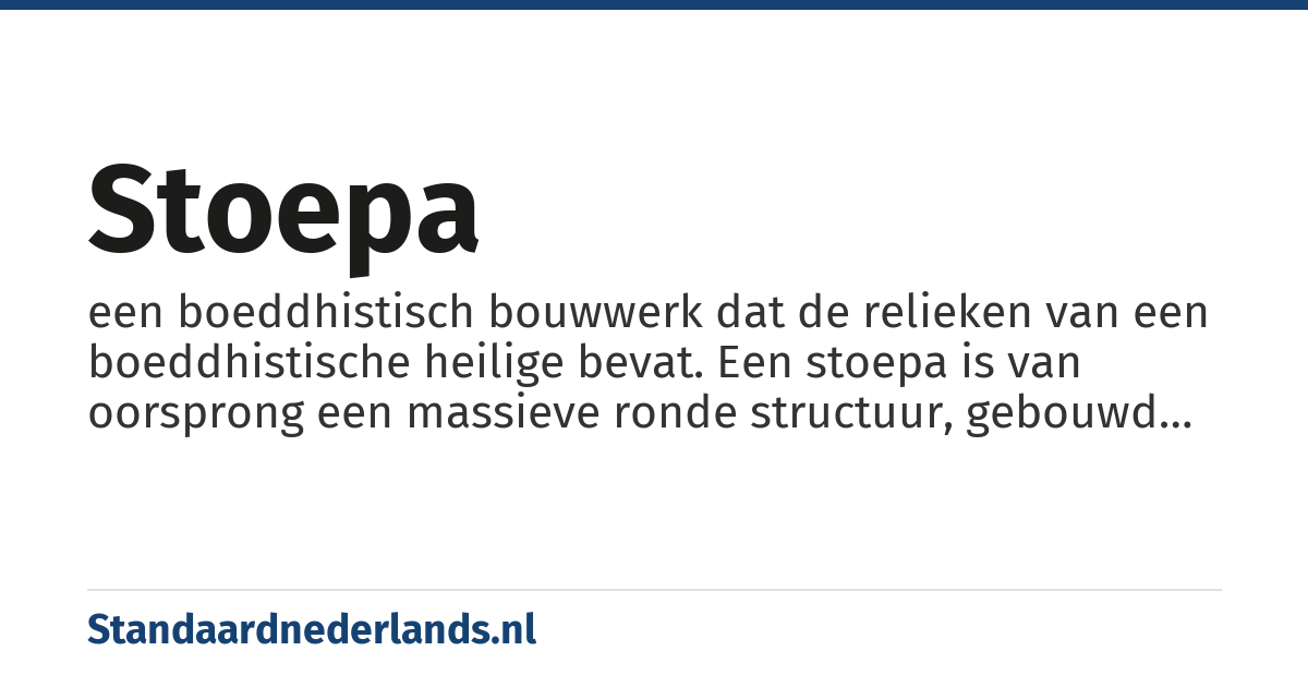 stoepa: een boeddhistisch bouwwerk dat de relieken van een boeddhistische heilige bevat. Een stoepa is van oorsprong een massieve ronde structuur, gebouwd op een vierkante verhoging.