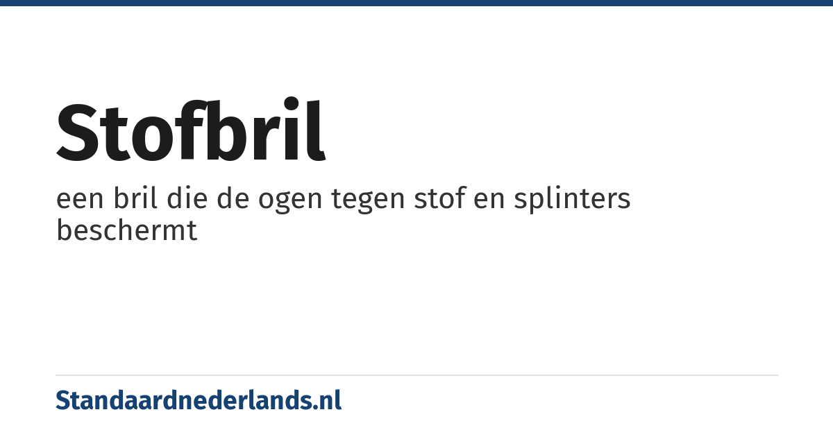 stofbril: een bril die de ogen tegen stof en splinters beschermt