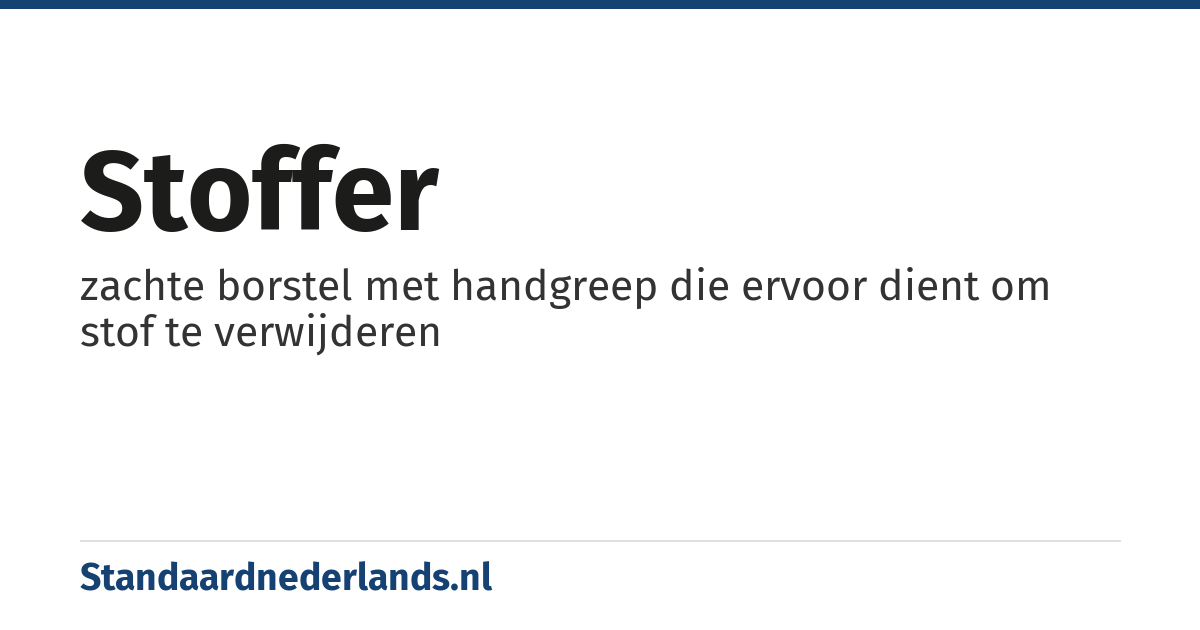 stoffer: zachte borstel met handgreep die ervoor dient om stof te verwijderen