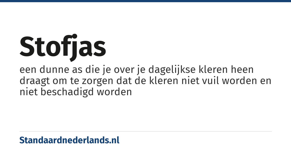 stofjas: een dunne as die je over je dagelijkse kleren heen draagt om te zorgen dat de kleren niet vuil worden en niet beschadigd worden