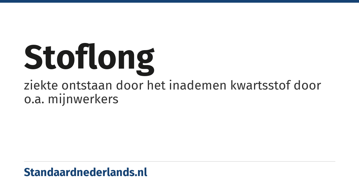 stoflong: ziekte ontstaan door het inademen kwartsstof door o.a. mijnwerkers