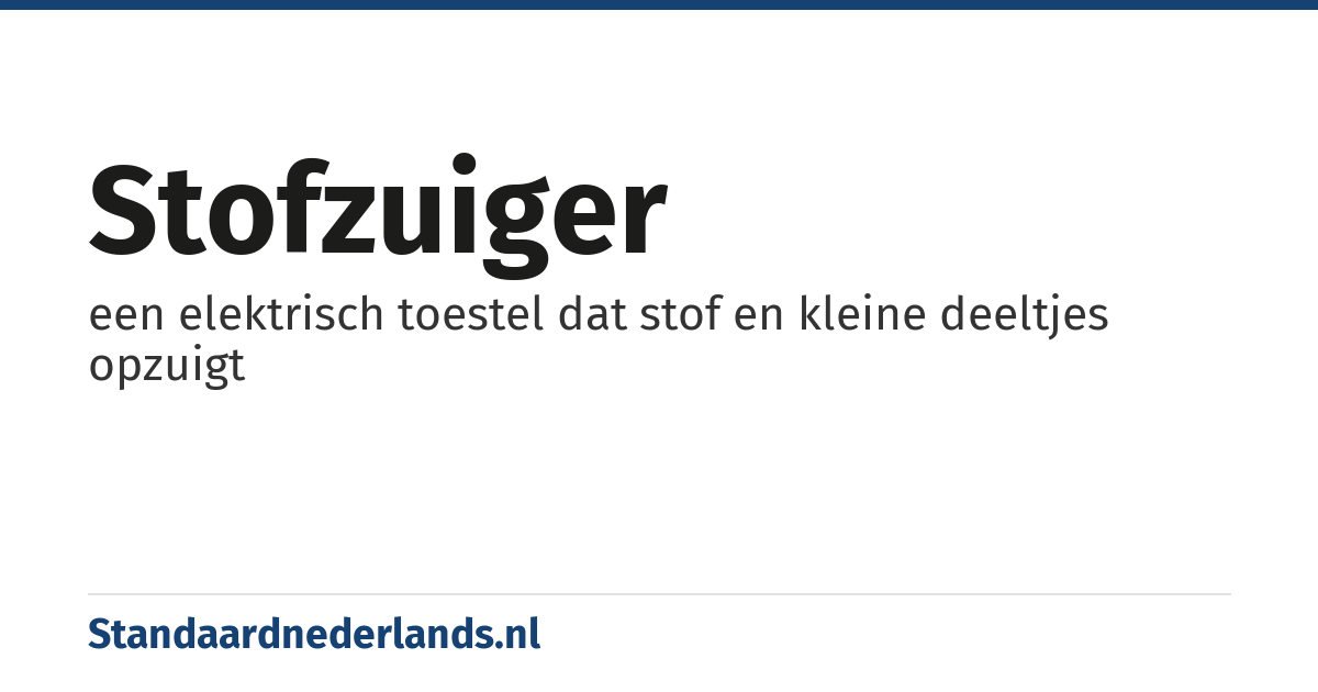 stofzuiger: een elektrisch toestel dat stof en kleine deeltjes opzuigt