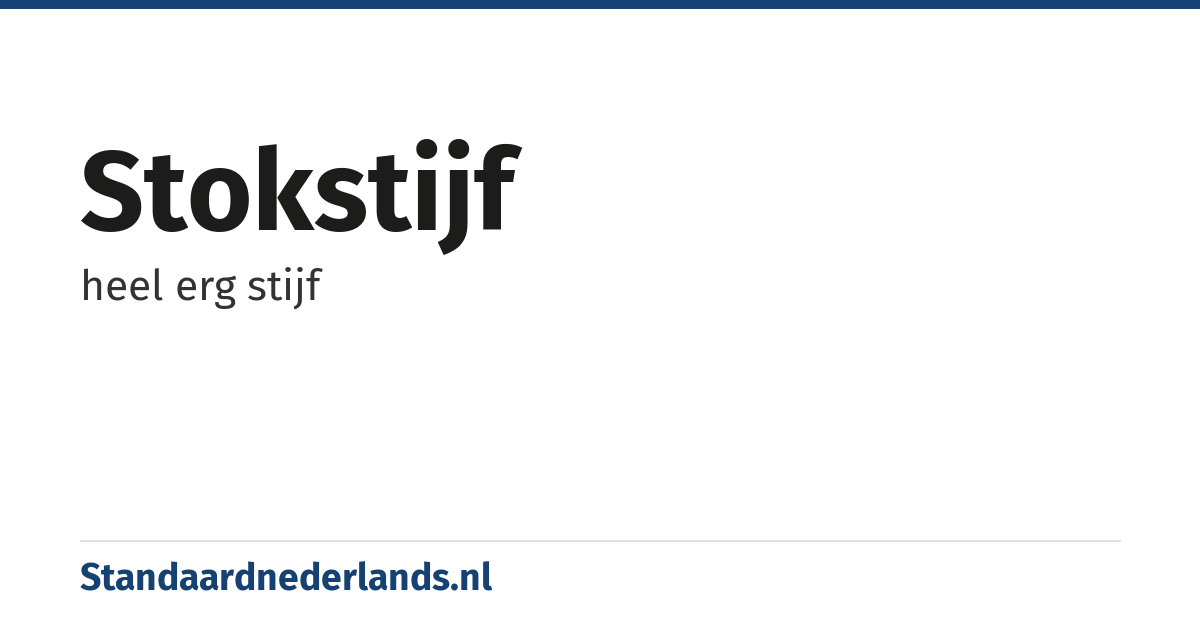 stokstijf: heel erg stijf