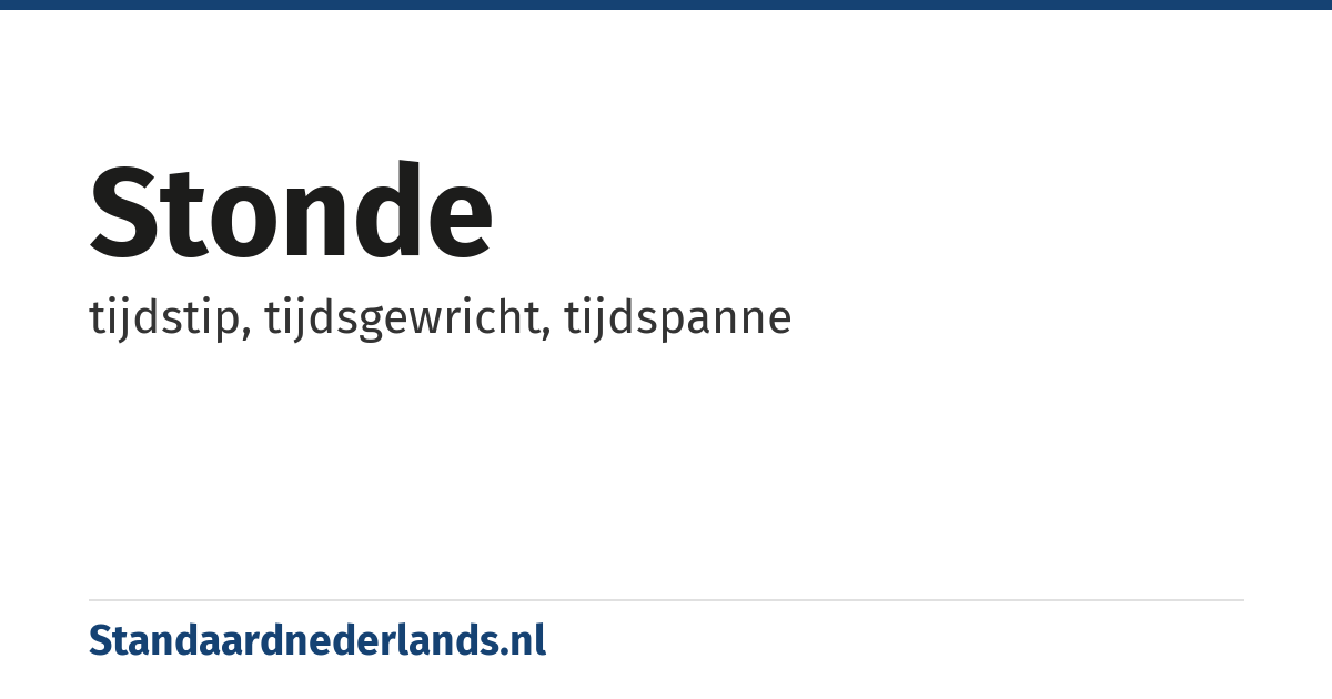 stonde: tijdstip, tijdsgewricht, tijdspanne