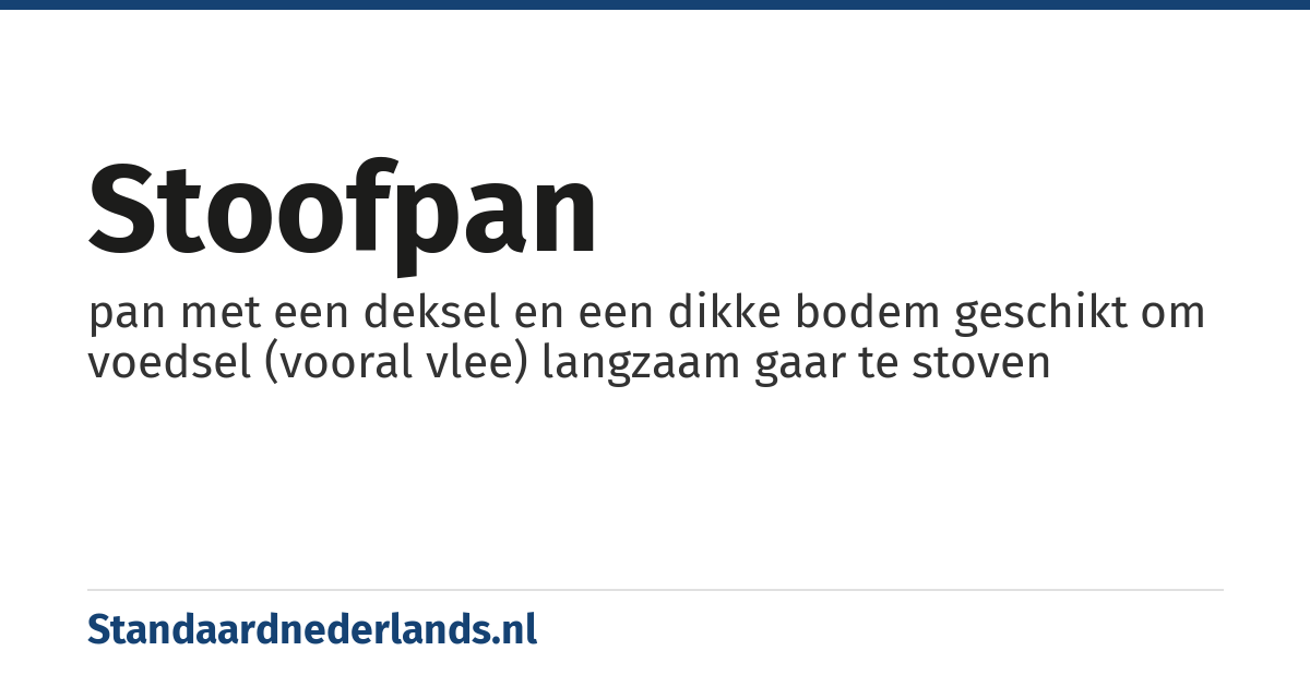 stoofpan: pan met een deksel en een dikke bodem geschikt om voedsel (vooral vlee) langzaam gaar te stoven