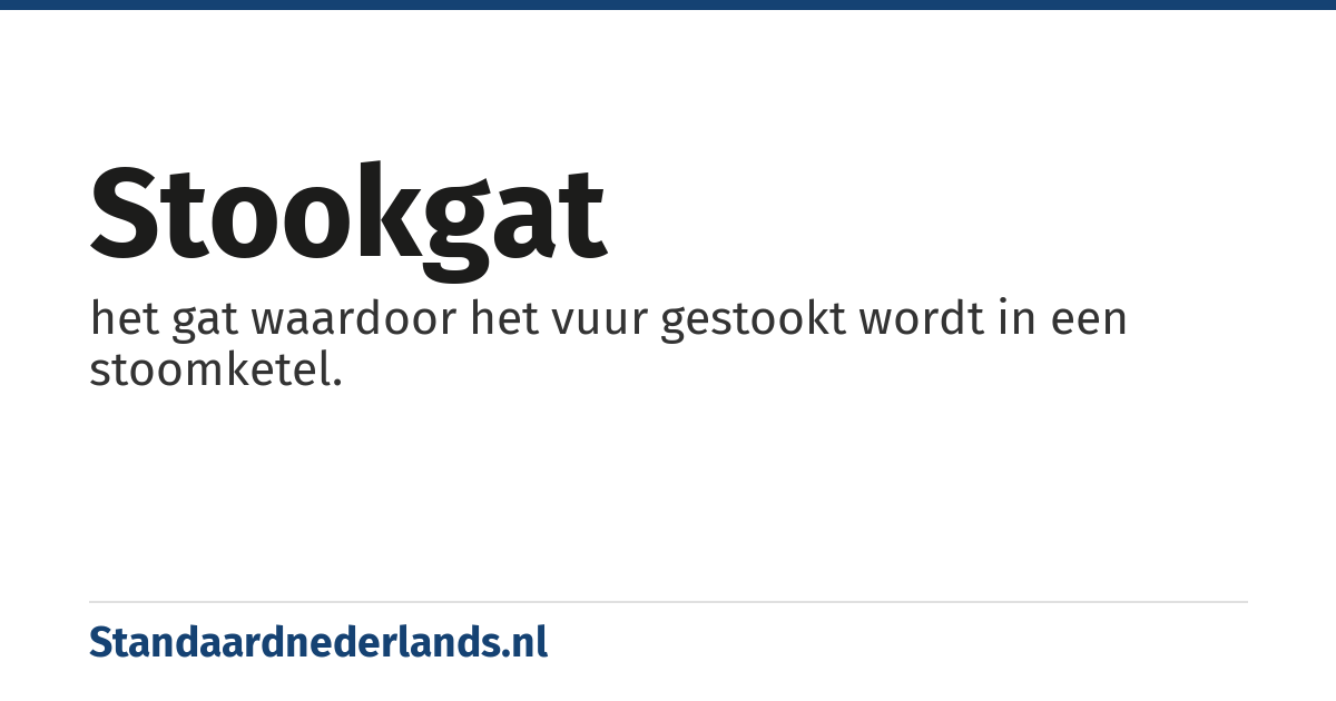 stookgat: het gat waardoor het vuur gestookt wordt in een stoomketel.