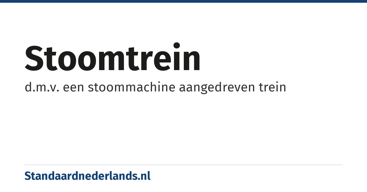 stoomtrein: d.m.v. een stoommachine aangedreven trein
