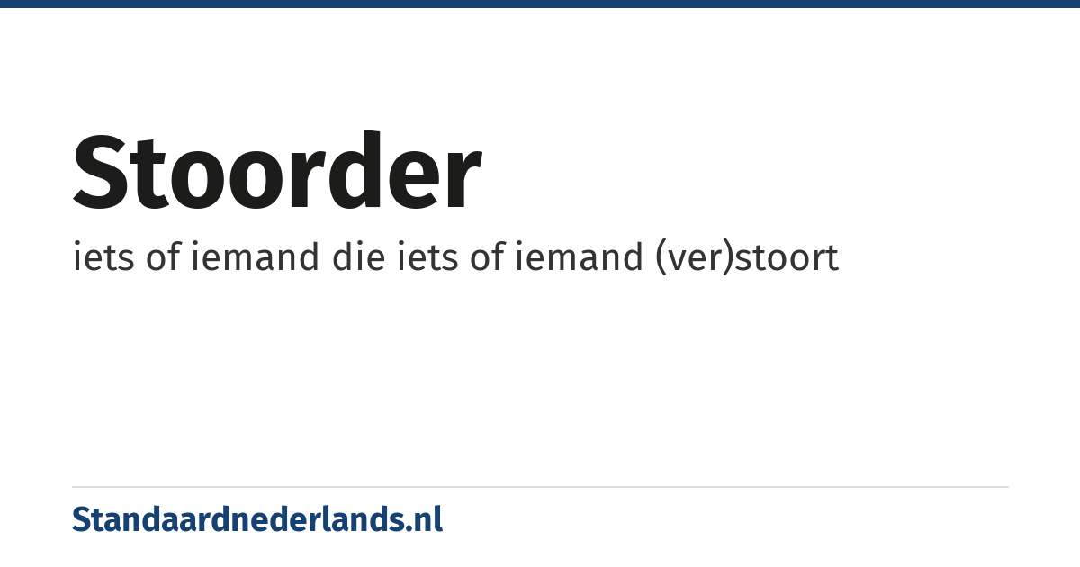 stoorder: iets of iemand die iets of iemand (ver)stoort