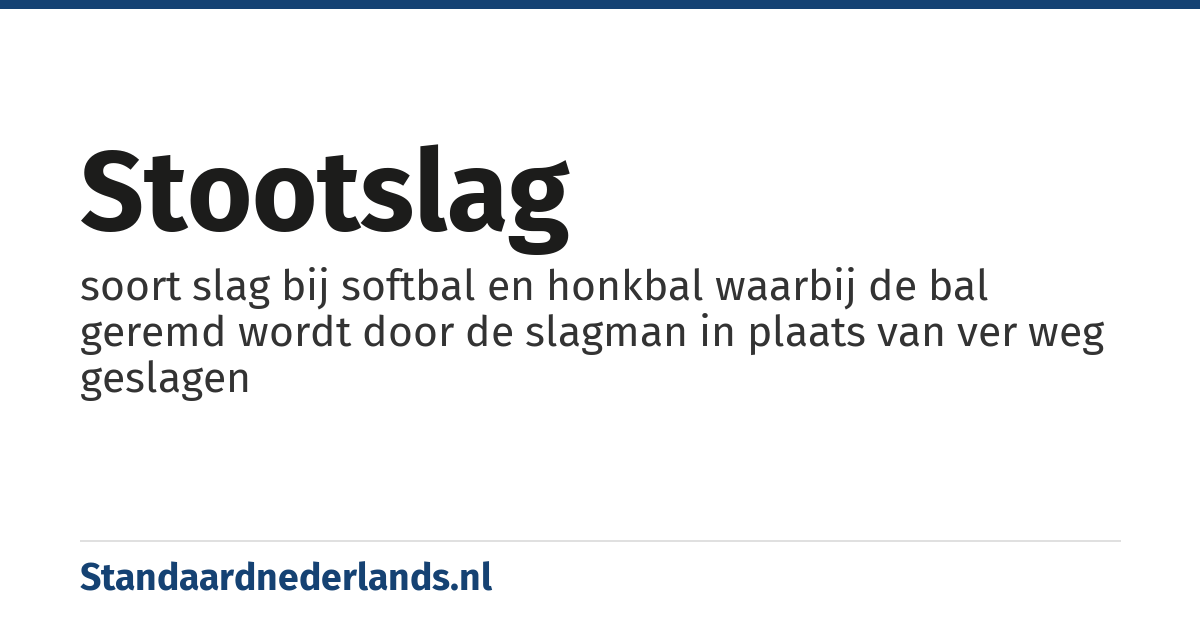stootslag: soort slag bij softbal en honkbal waarbij de bal geremd wordt door de slagman in plaats van ver weg geslagen