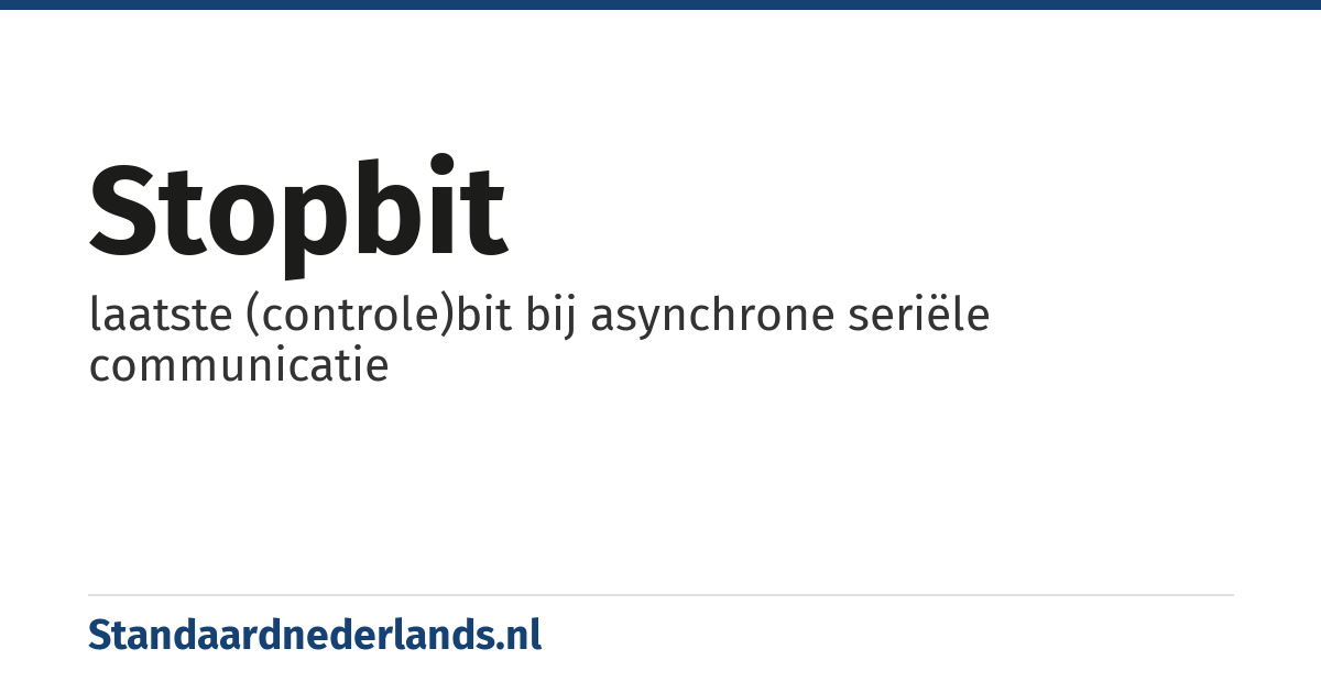 stopbit: laatste (controle)bit bij asynchrone seriële communicatie