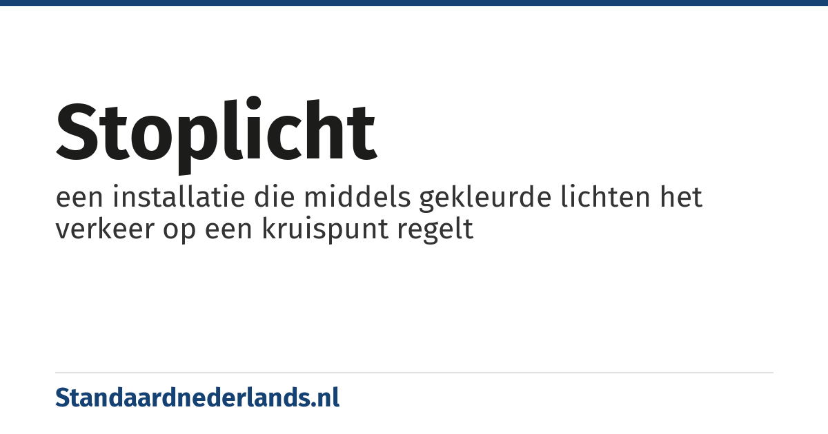 stoplicht: een installatie die middels gekleurde lichten het verkeer op een kruispunt regelt
