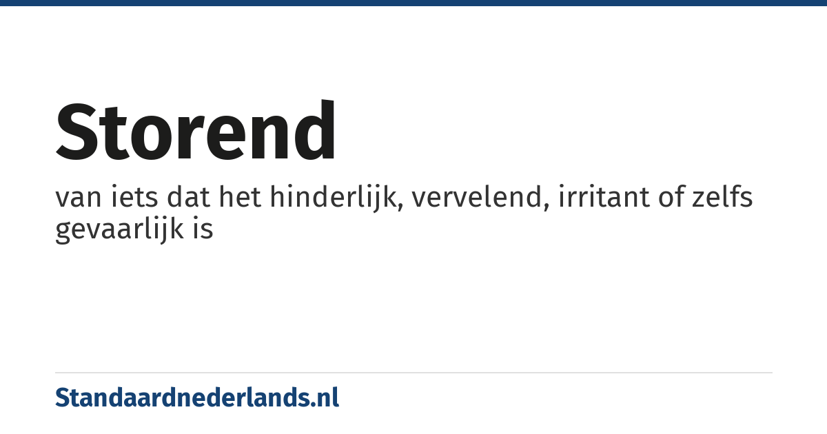 storend: van iets dat het hinderlijk, vervelend, irritant of zelfs gevaarlijk is